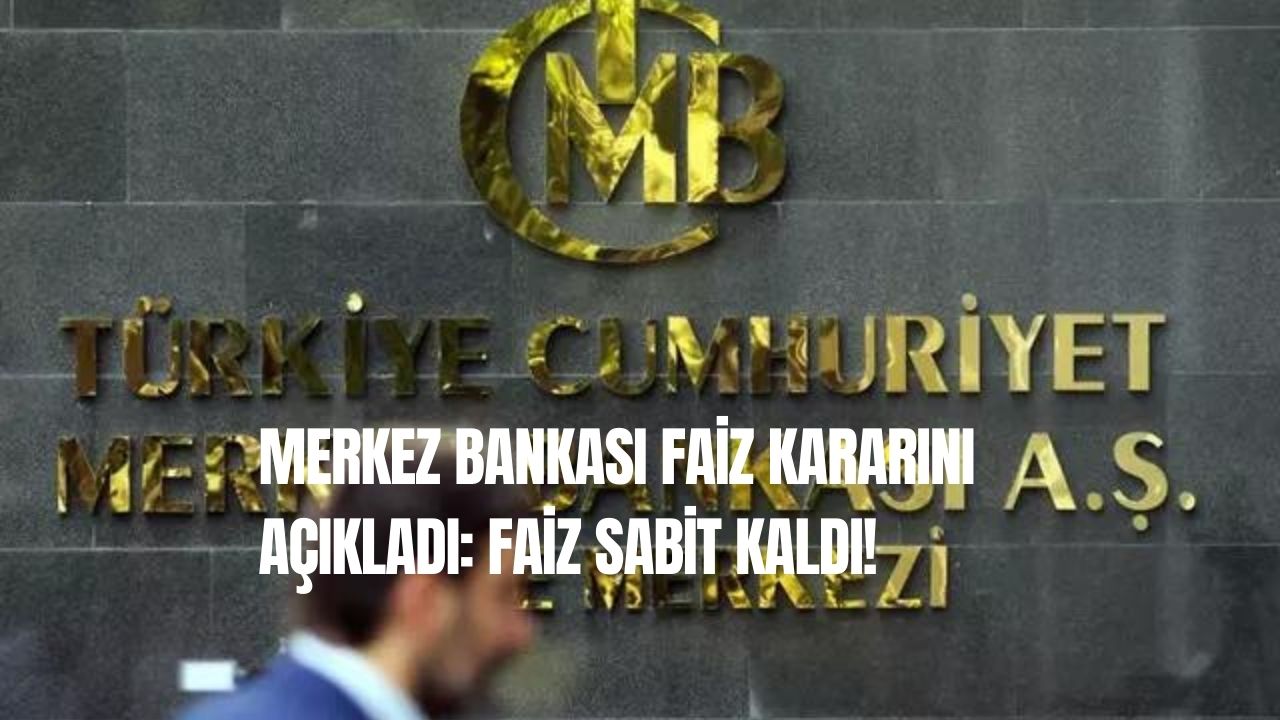 Merkez Bankası Faiz Kararını Açıkladı: Faiz Sabit Kaldı!