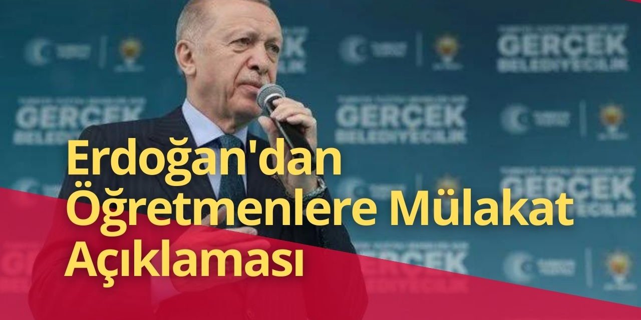 Erdoğan'dan Öğretmenlere Mülakat Açıklaması